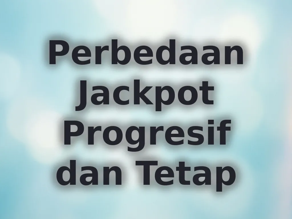 Perbedaan Jackpot Progresif dan Tetap