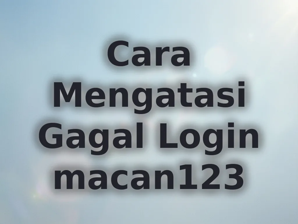 Cara Mengatasi Gagal Login macan123