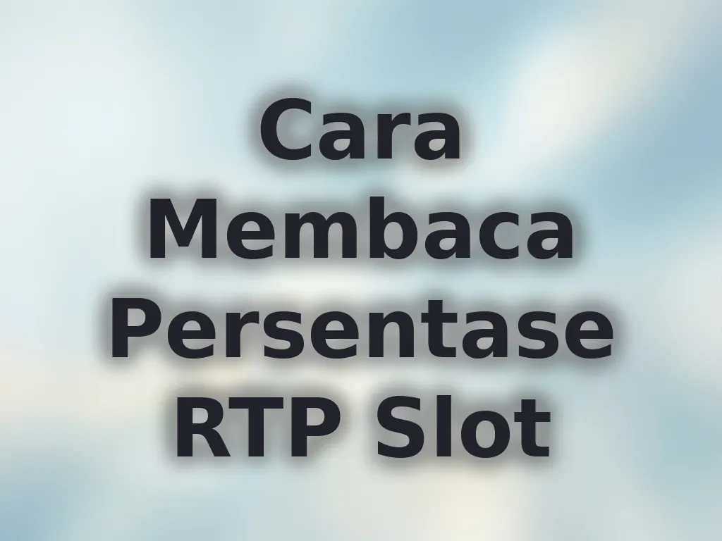 Cara Membaca Persentase RTP Slot
